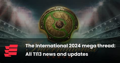 The International 2024 mega thread: All TI13 news .